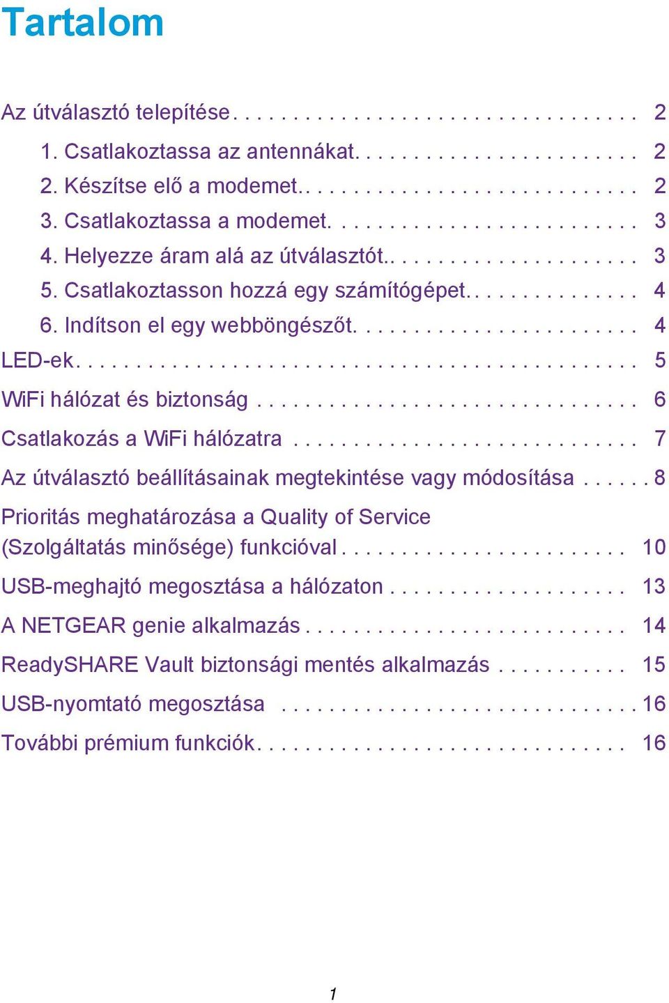 Indítson el egy webböngészőt........................ 4 LED-ek............................................... 5 WiFi hálózat és biztonság................................ 6 Csatlakozás a WiFi hálózatra.