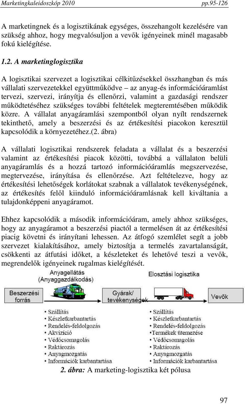 ellenőrzi, valamint a gazdasági rendszer működtetéséhez szükséges további feltételek megteremtésében működik közre.