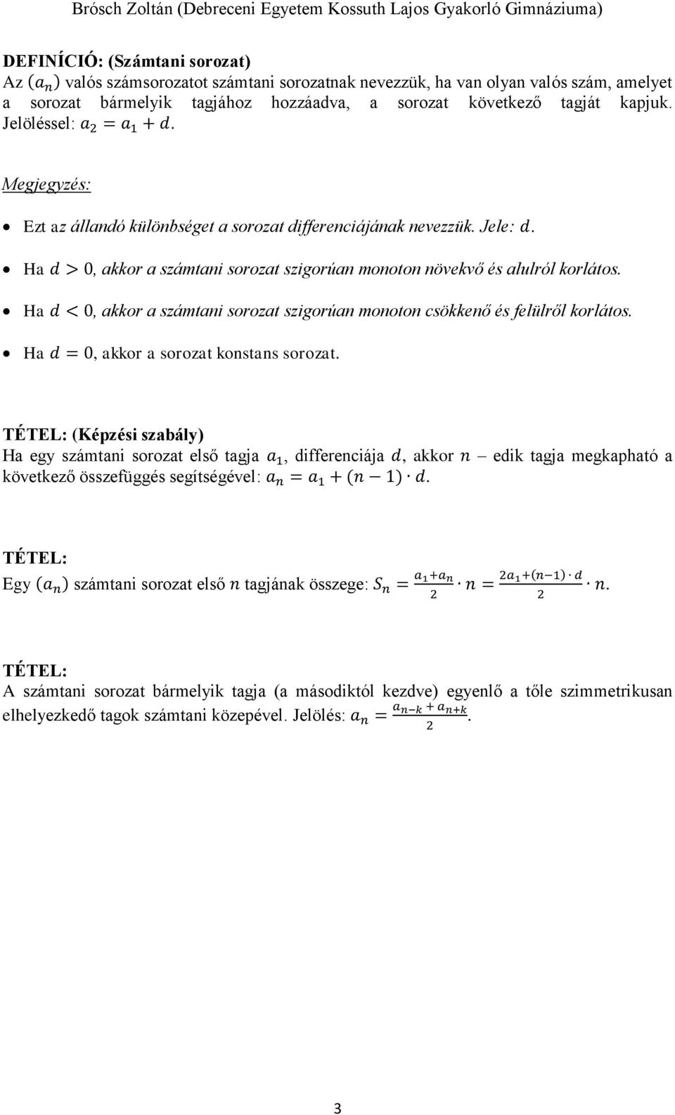 Ha d < 0, akkor a számtani sorozat szigorúan monoton csökkenő és felülről korlátos. Ha d = 0, akkor a sorozat konstans sorozat.