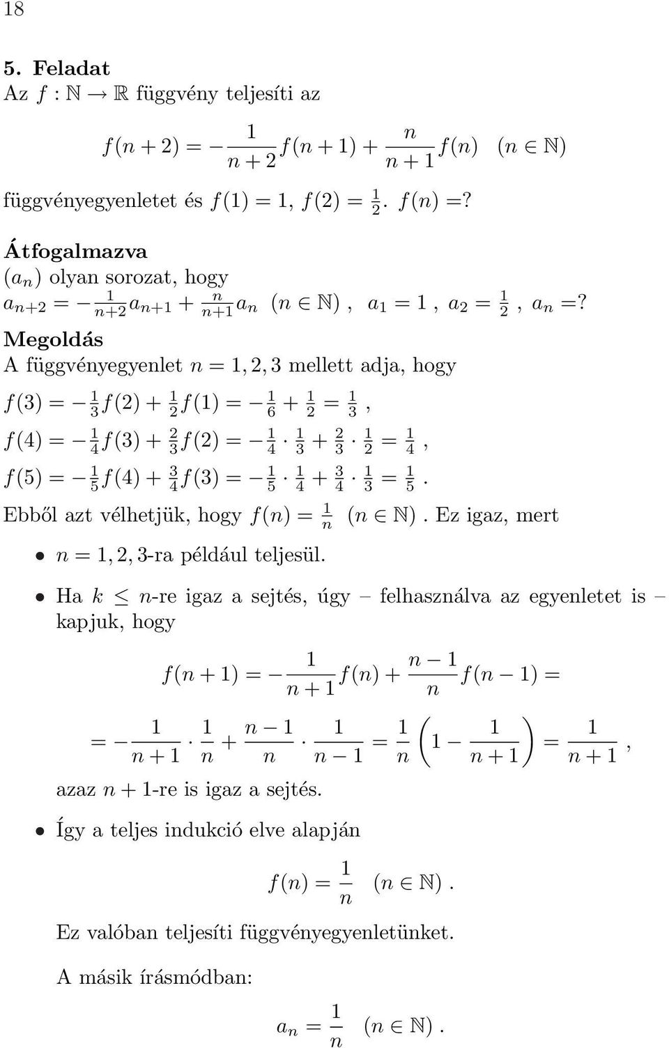 A függvényegyenlet n = 1,, 3 mellett adja, hogy f(3) = 1 3 f() + 1 f(1) = 1 6 + 1 = 1 3, f(4) = 1 4 f(3) + 3 f() = 1 4 1 3 + 3 1 = 1 4, f(5) = 1 5 f(4) + 3 4 f(3) = 1 5 1 4 + 3 4 1 3 = 1 5.