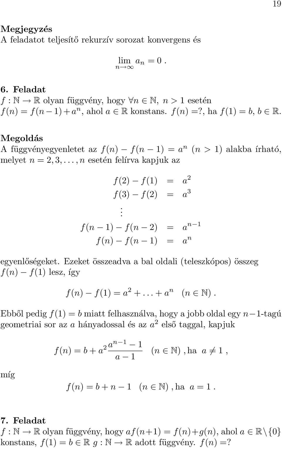 Ezeket összeadva a bal oldali (teleszkópos) összeg f(n) f(1) lesz, így f(n) f(1) = a +... + a n (n N).