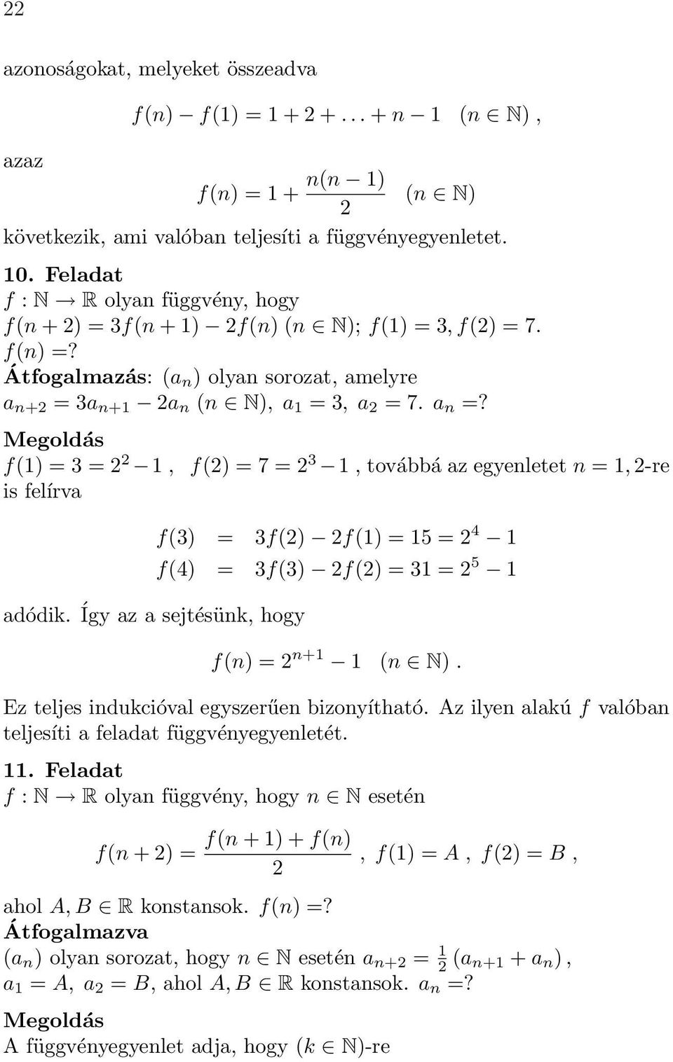 f(1) = 3 = 1, f() = 7 = 3 1, továbbá az egyenletet n = 1, -re is felírva f(3) = 3f() f(1) = 15 = 4 1 f(4) = 3f(3) f() = 31 = 5 1 adódik. Így az a sejtésünk, hogy f(n) = n+1 1 (n N).