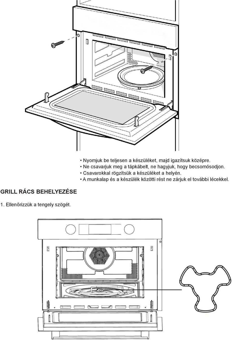 Fully insert the appliance and centre it. GRILL INSTALL rács Do behelyezése not THE kink the GRILL connecting PANcable. 1.