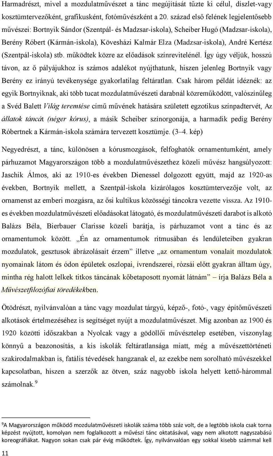 André Kertész (Szentpál-iskola) stb. működtek közre az előadások színrevitelénél.