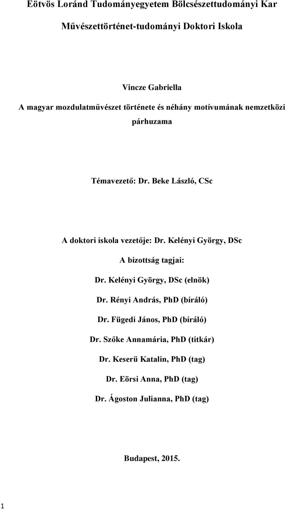 Kelényi György, DSc A bizottság tagjai: Dr. Kelényi György, DSc (elnök) Dr. Rényi András, PhD (bíráló) Dr.