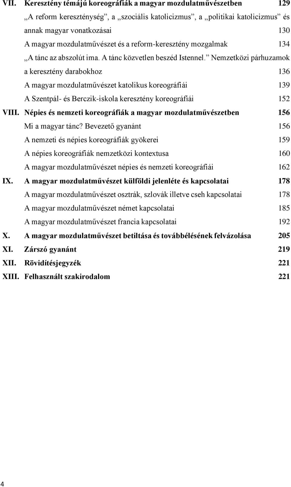 Nemzetközi párhuzamok a keresztény darabokhoz 136 A magyar mozdulatművészet katolikus koreográfiái 139 A Szentpál- és Berczik-iskola keresztény koreográfiái 152 VIII.