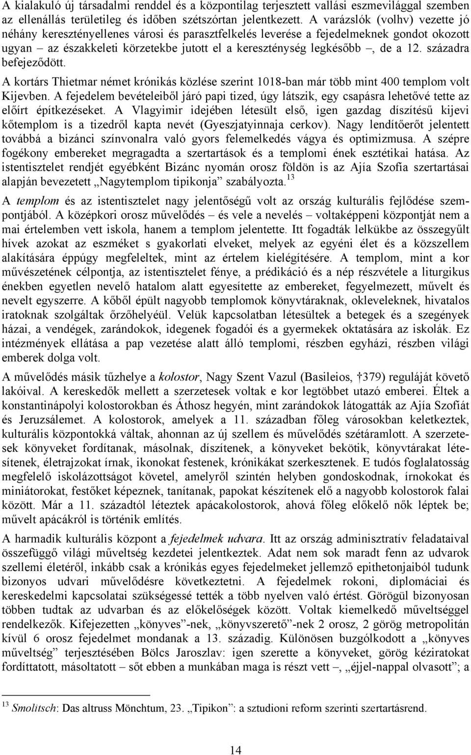 századra befejeződött. A kortárs Thietmar német krónikás közlése szerint 1018-ban már több mint 400 templom volt Kijevben.
