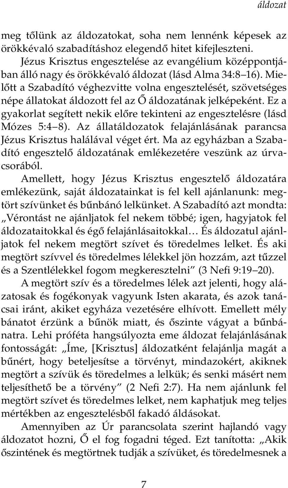 MielŒtt a Szabadító véghezvitte volna engesztelését, szövetséges népe állatokat áldozott fel az Ã áldozatának jelképeként.
