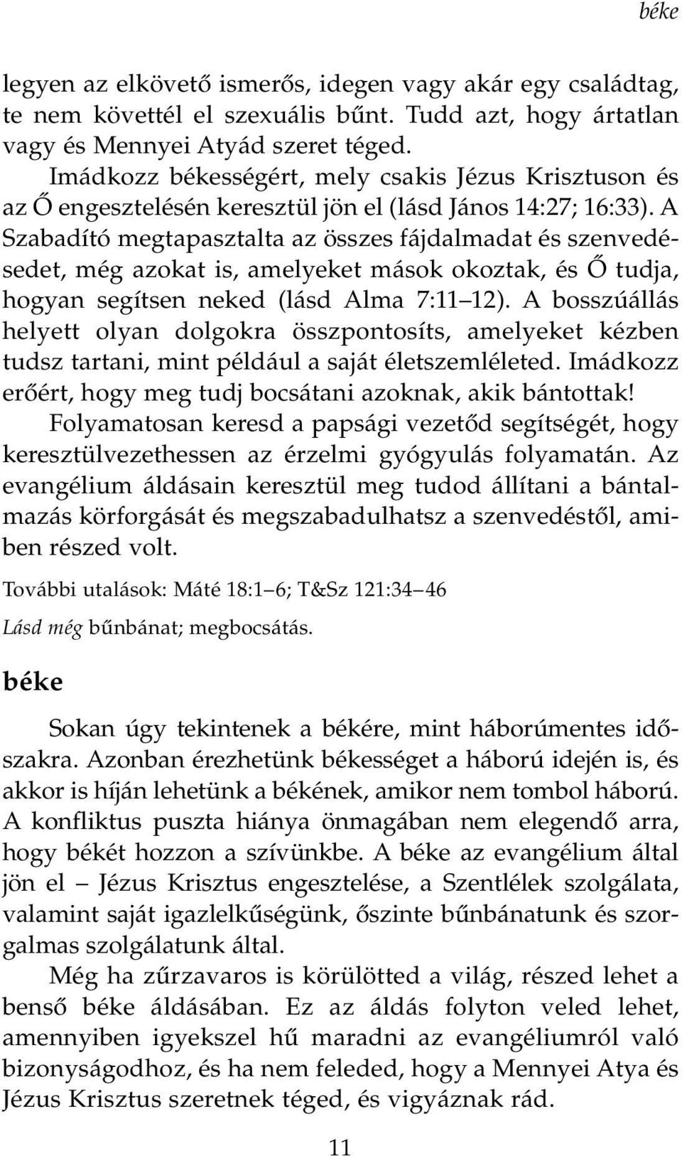 A Szabadító megtapasztalta az összes fájdalmadat és szenvedésedet, még azokat is, amelyeket mások okoztak, és Ã tudja, hogyan segítsen neked (lásd Alma 7:11 12).