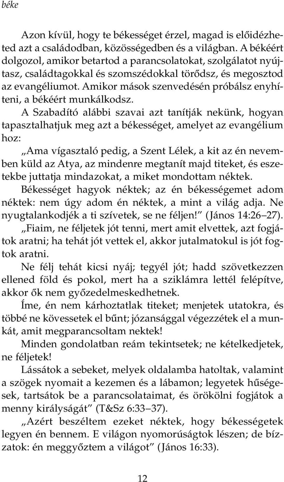 Amikor mások szenvedésén próbálsz enyhíteni, a békéért munkálkodsz.