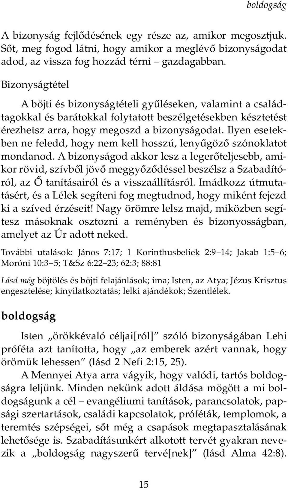 Ilyen esetekben ne feledd, hogy nem kell hosszú, lenyıgözœ szónoklatot mondanod.