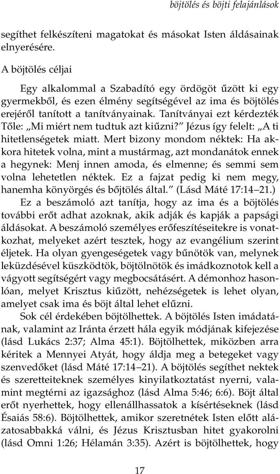 Tanítványai ezt kérdezték TŒle: Mi miért nem tudtuk azt kiızni? Jézus így felelt: A ti hitetlenségetek miatt.
