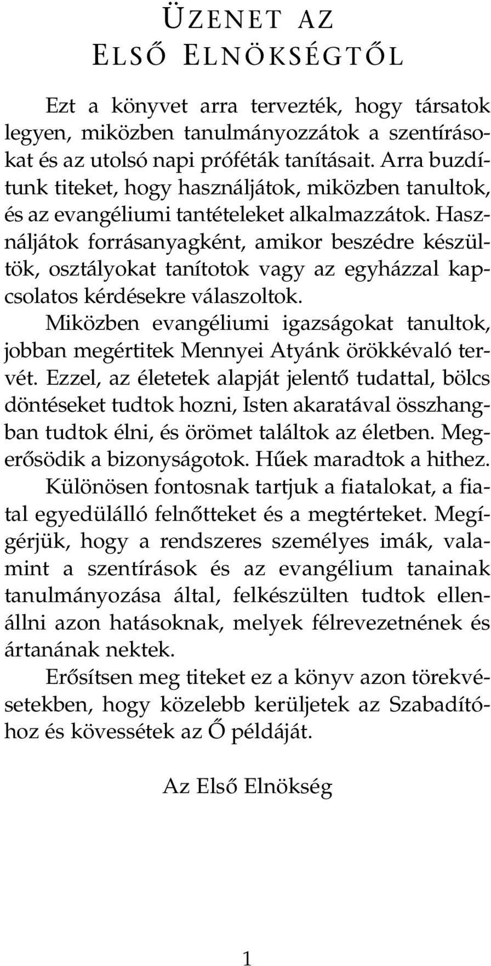 Használjátok forrásanyagként, amikor beszédre készültök, osztályokat tanítotok vagy az egyházzal kapcsolatos kérdésekre válaszoltok.