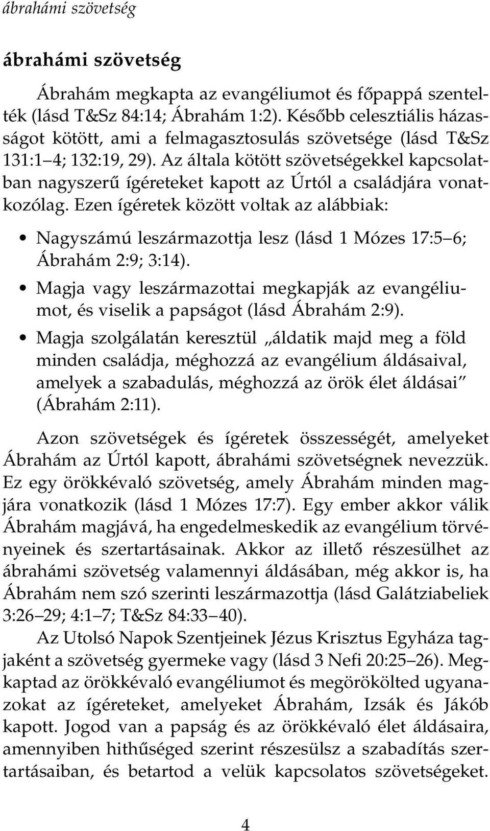 Az általa kötött szövetségekkel kapcsolatban nagyszerı ígéreteket kapott az Úrtól a családjára vonatkozólag.