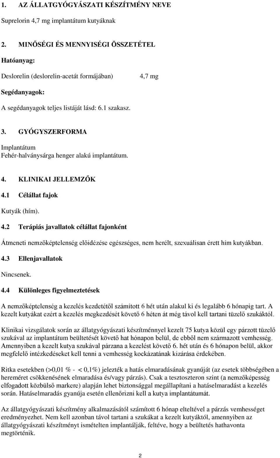 GYÓGYSZERFORMA Implantátum Fehér-halványsárga henger alakú implantátum. 4.