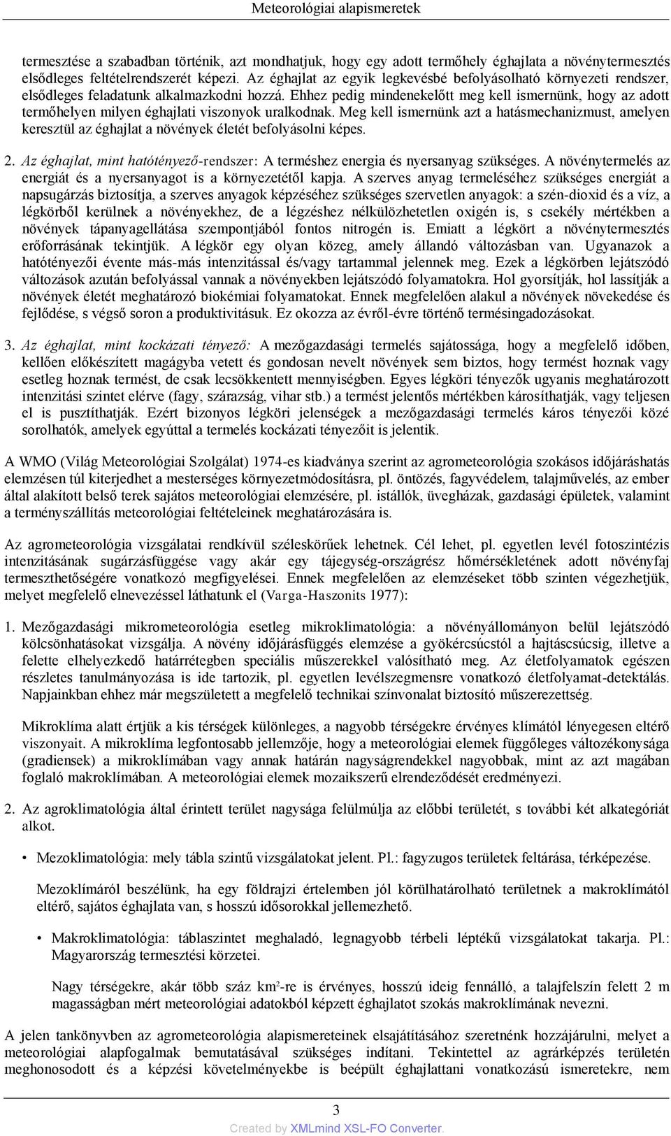 Ehhez pedig mindenekelőtt meg kell ismernünk, hogy az adott termőhelyen milyen éghajlati viszonyok uralkodnak.