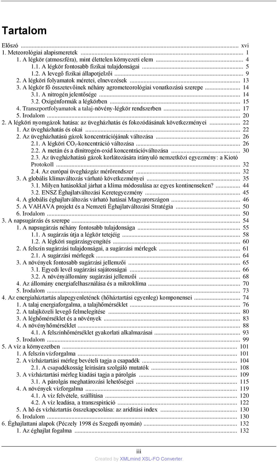 .. 14 3.2. Oxigénformák a légkörben... 15 4. Transzportfolyamatok a talaj-növény-légkör rendszerben... 17 5. Irodalom... 20 2.