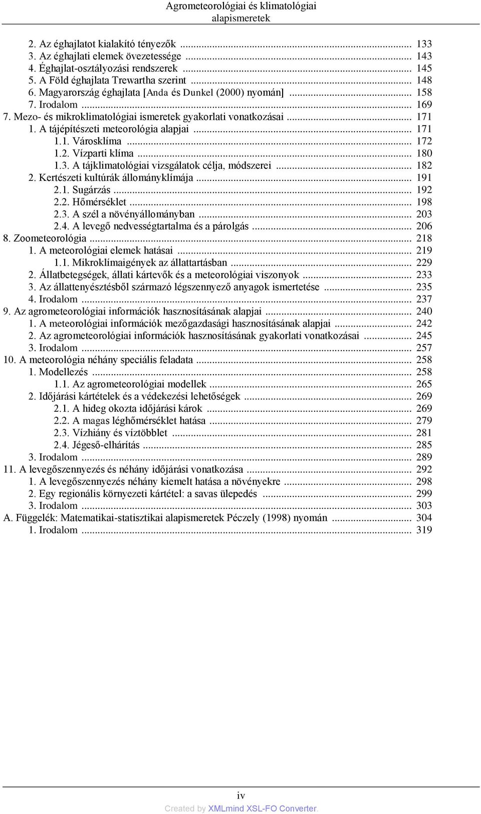 A tájépítészeti meteorológia alapjai... 171 1.1. Városklíma... 172 1.2. Vízparti klíma... 180 1.3. A tájklimatológiai vizsgálatok célja, módszerei... 182 2. Kertészeti kultúrák állományklímája... 191 2.