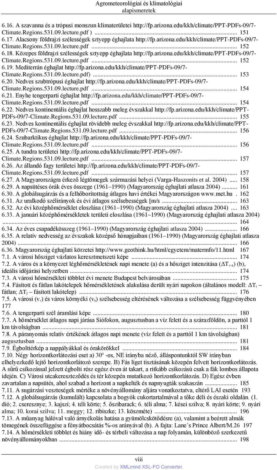 Közepes földrajzi szélességek sztyepp éghajlata http://fp.arizona.edu/kkh/climate/ppt-pdfs-09/7- Climate.Regions.531.09.lecture.pdf... 152 6.19. Mediterrán éghajlat http://fp.arizona.edu/kkh/climate/ppt-pdfs-09/7- Climate.Regions.531.09.lecture.pdf).