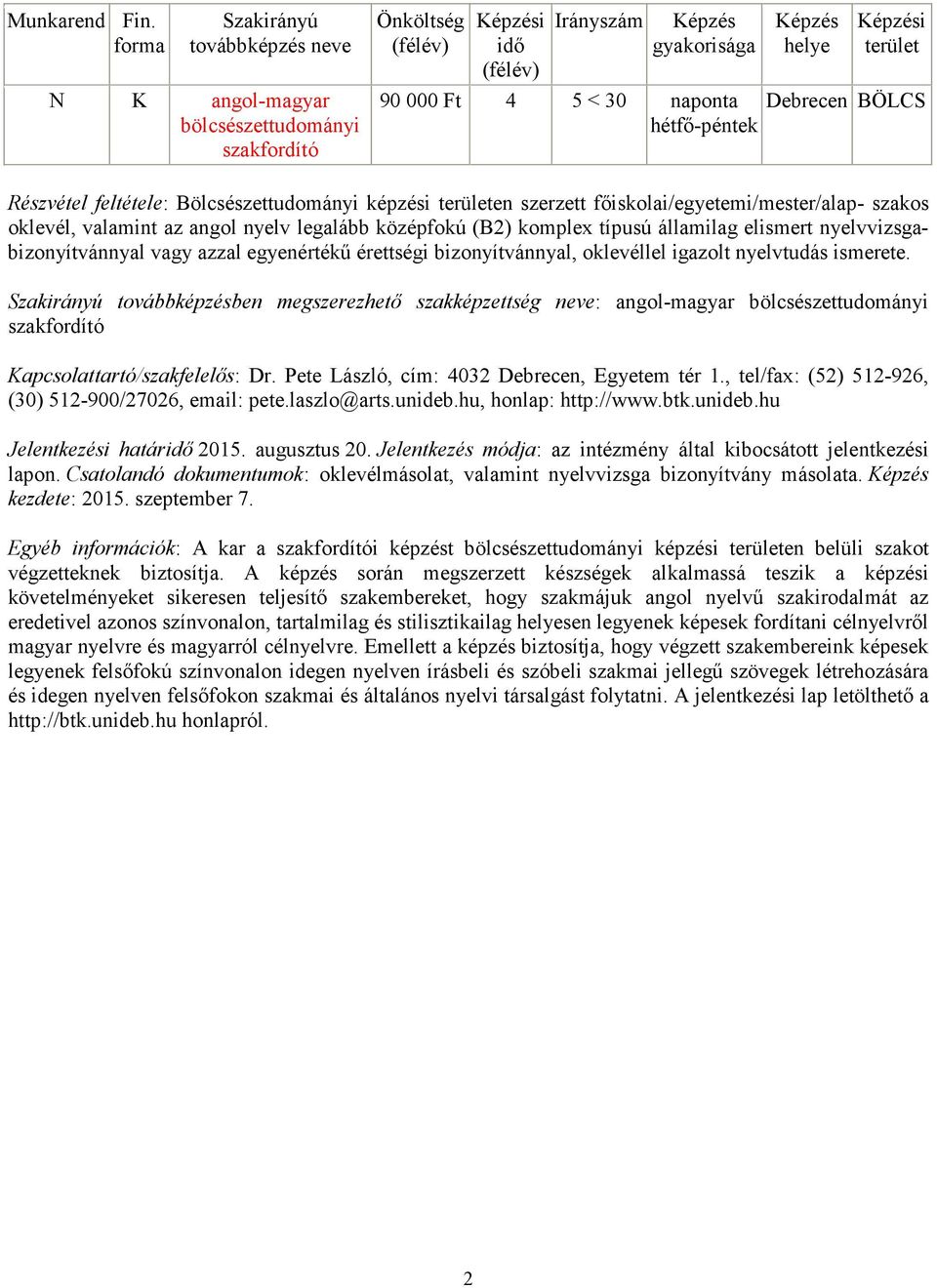 ben megszerezhető szakképzettség : angol-magyar bölcsészettudományi szakfordító Kapcsolattartó/szakfelelős: Dr. Pete László, cím: 4032 Debrecen, Egyetem tér 1.