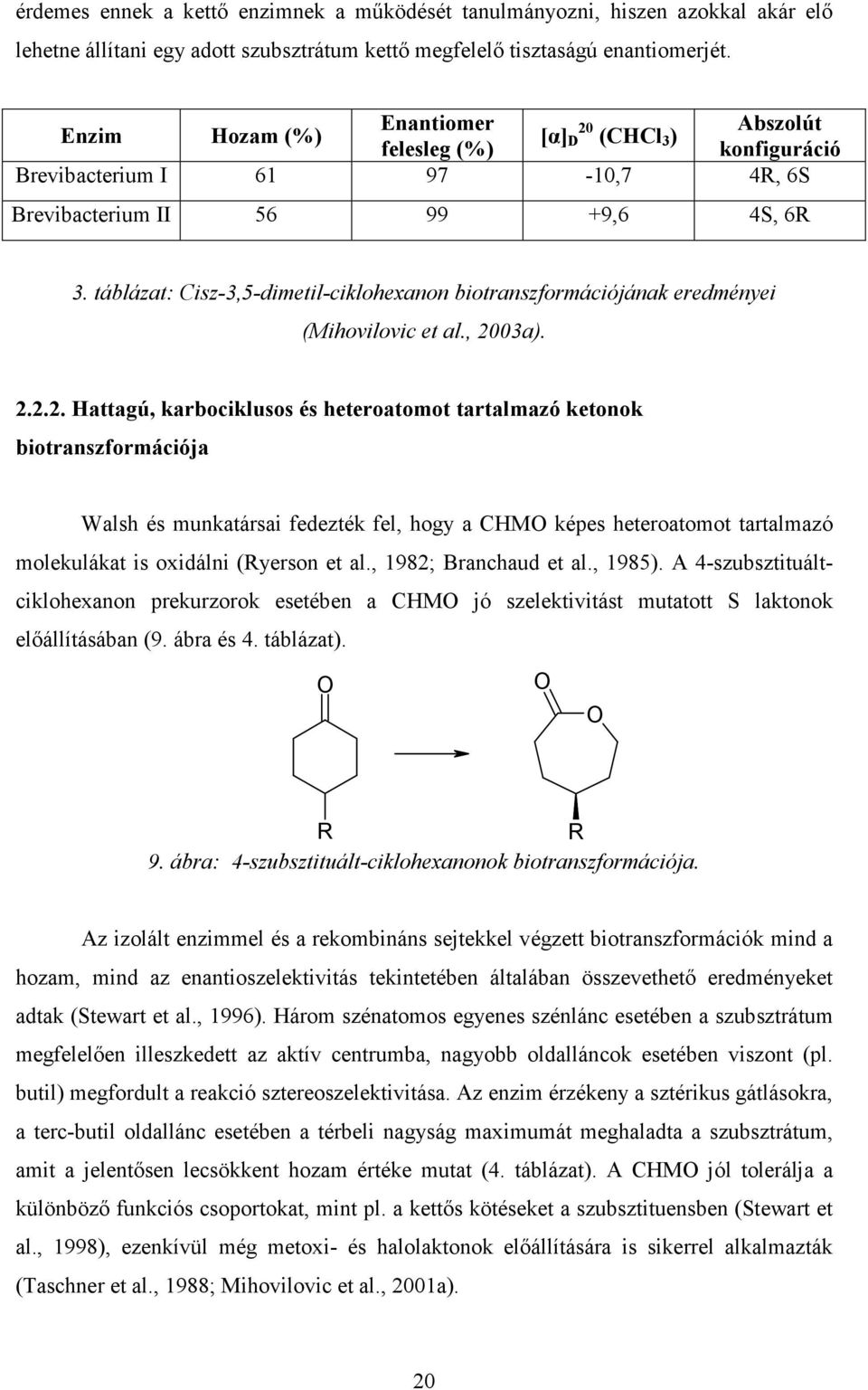 táblázat: Cisz-3,5-dimetil-ciklohexanon biotranszformációjának eredményei (Mihovilovic et al., 20