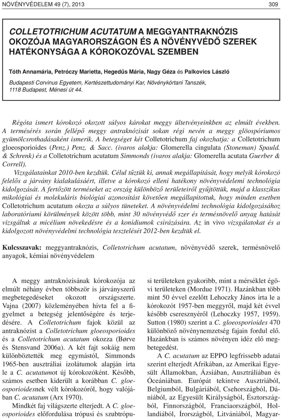 Régóta ismert kórokozó okozott súlyos károkat meggy ültetvényeinkben az elmúlt években.