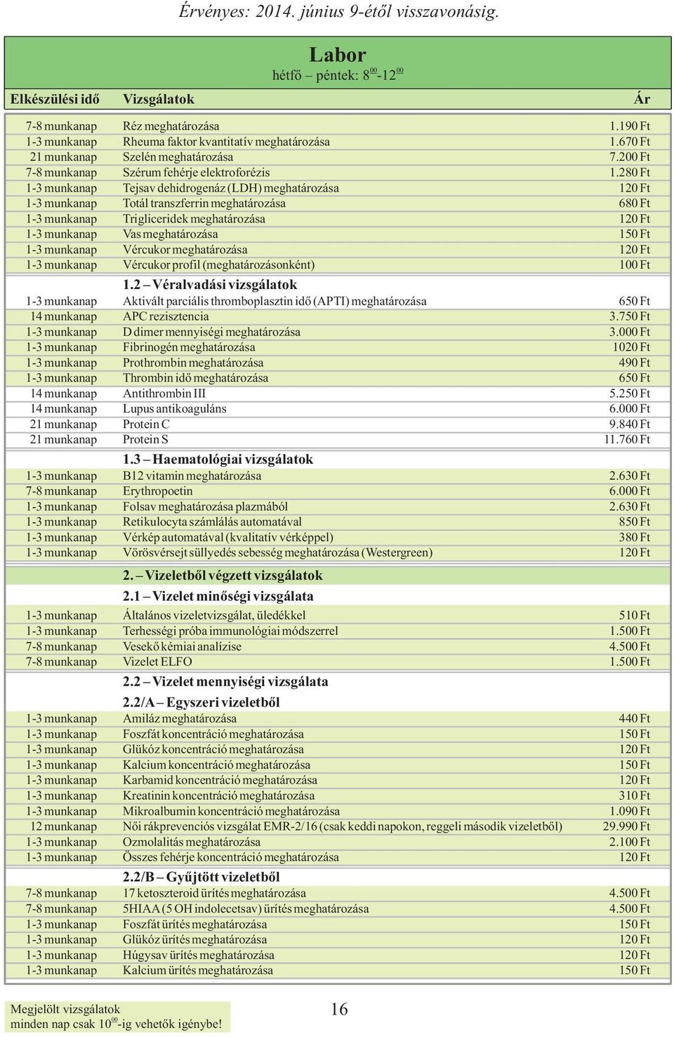 150 Ft 1-3 munkanap Vércukor meghatározása 120 Ft 1-3 munkanap Vércukor profil (meghatározásonként) 1 Ft 1.