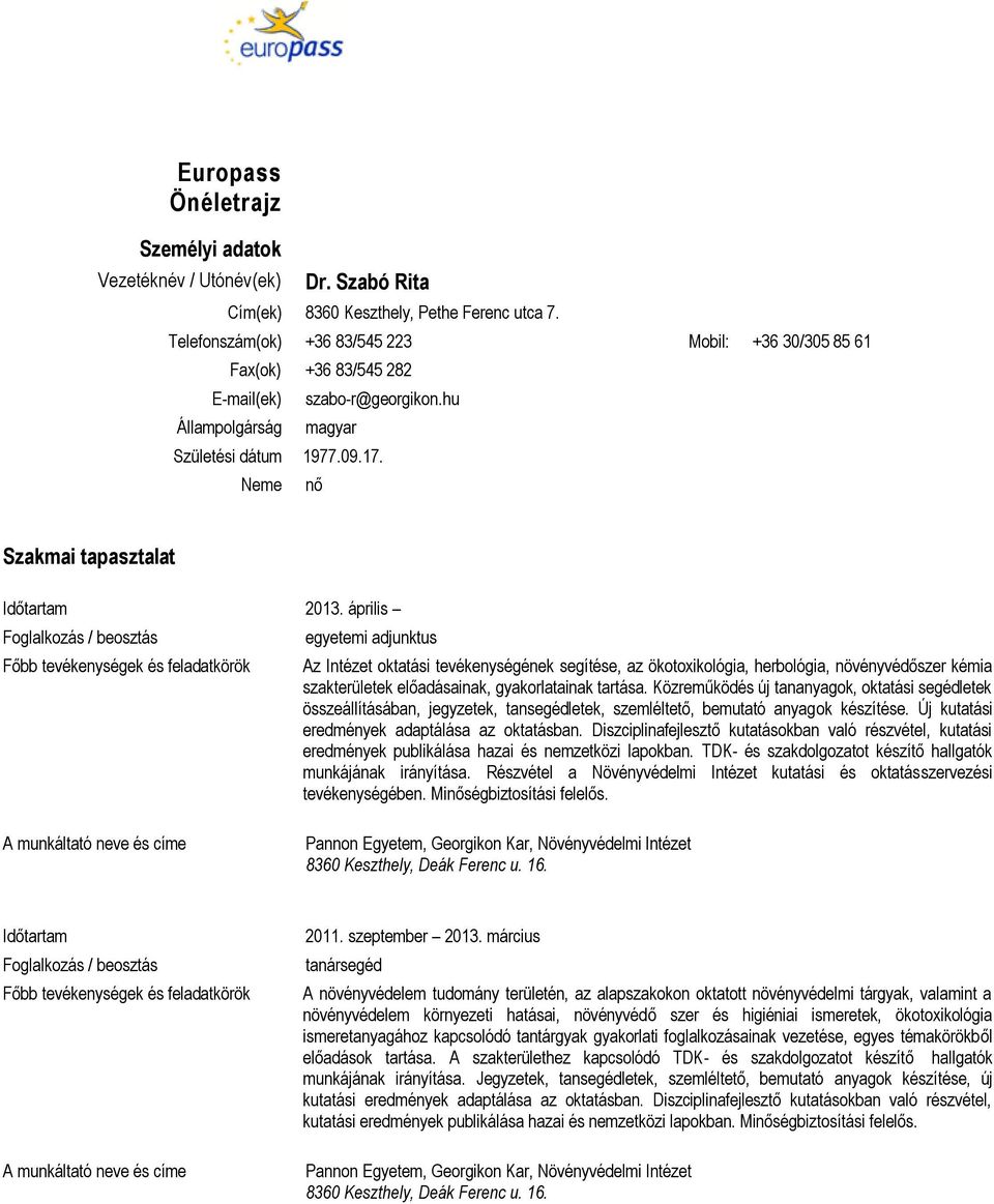 április egyetemi adjunktus Az Intézet oktatási tevékenységének segítése, az ökotoxikológia, herbológia, növényvédőszer kémia szakterületek előadásainak, gyakorlatainak tartása.