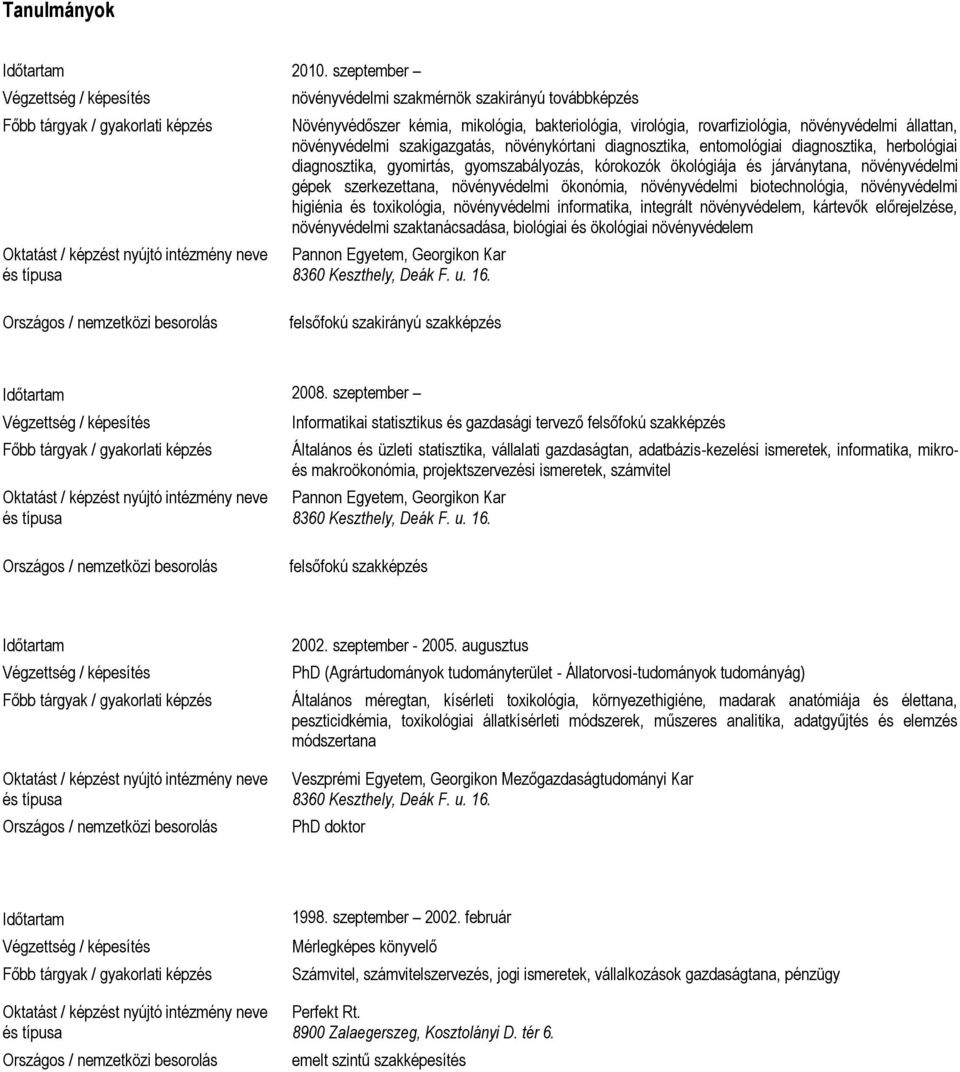 növénykórtani diagnosztika, entomológiai diagnosztika, herbológiai diagnosztika, gyomirtás, gyomszabályozás, kórokozók ökológiája és járványtana, növényvédelmi gépek szerkezettana, növényvédelmi