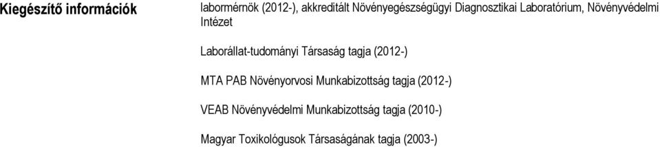 Társaság tagja (2012-) MTA PAB Növényorvosi Munkabizottság tagja (2012-) VEAB