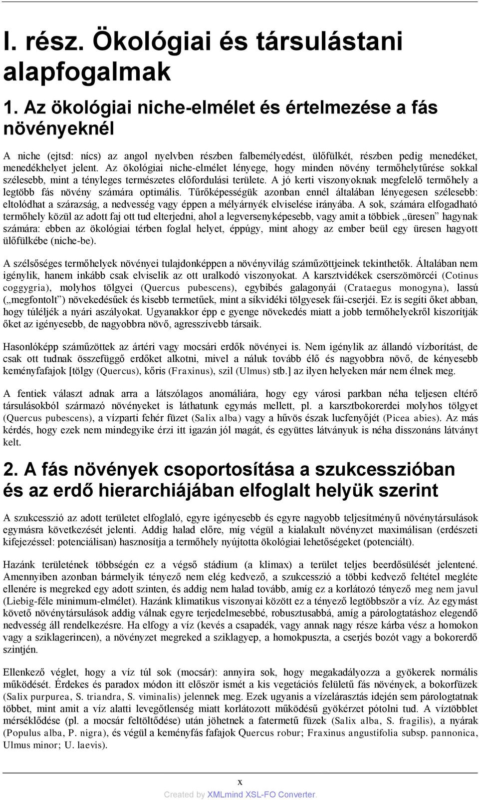 Az ökológiai niche-elmélet lényege, hogy minden növény termőhelytűrése sokkal szélesebb, mint a tényleges természetes előfordulási területe.