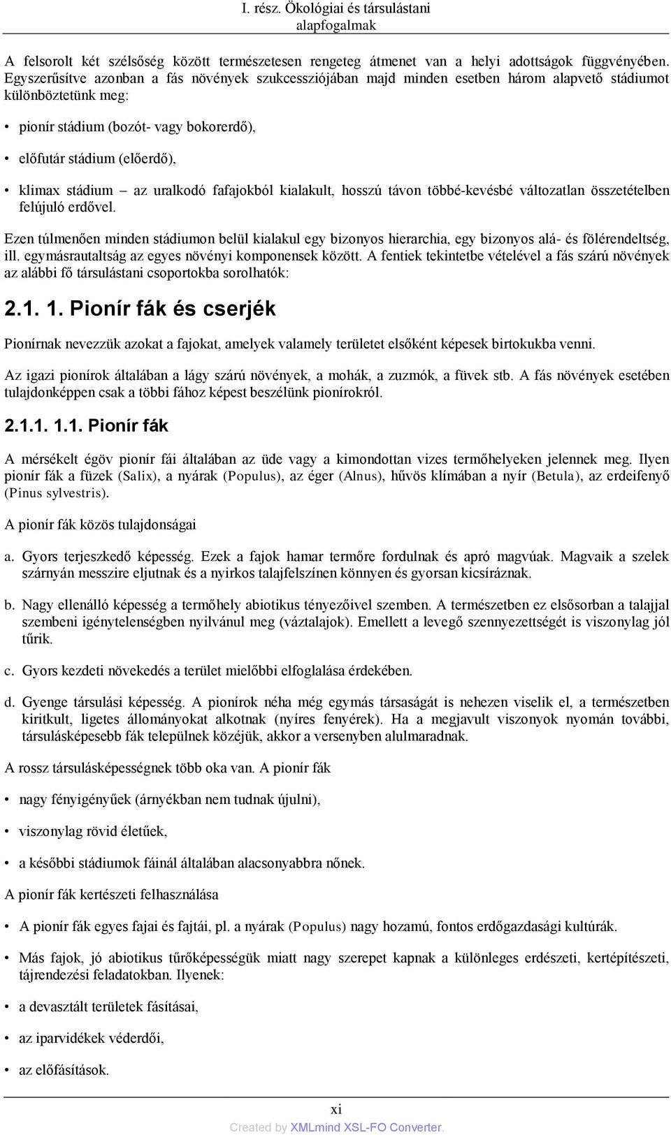 stádium az uralkodó fafajokból kialakult, hosszú távon többé-kevésbé változatlan összetételben felújuló erdővel.