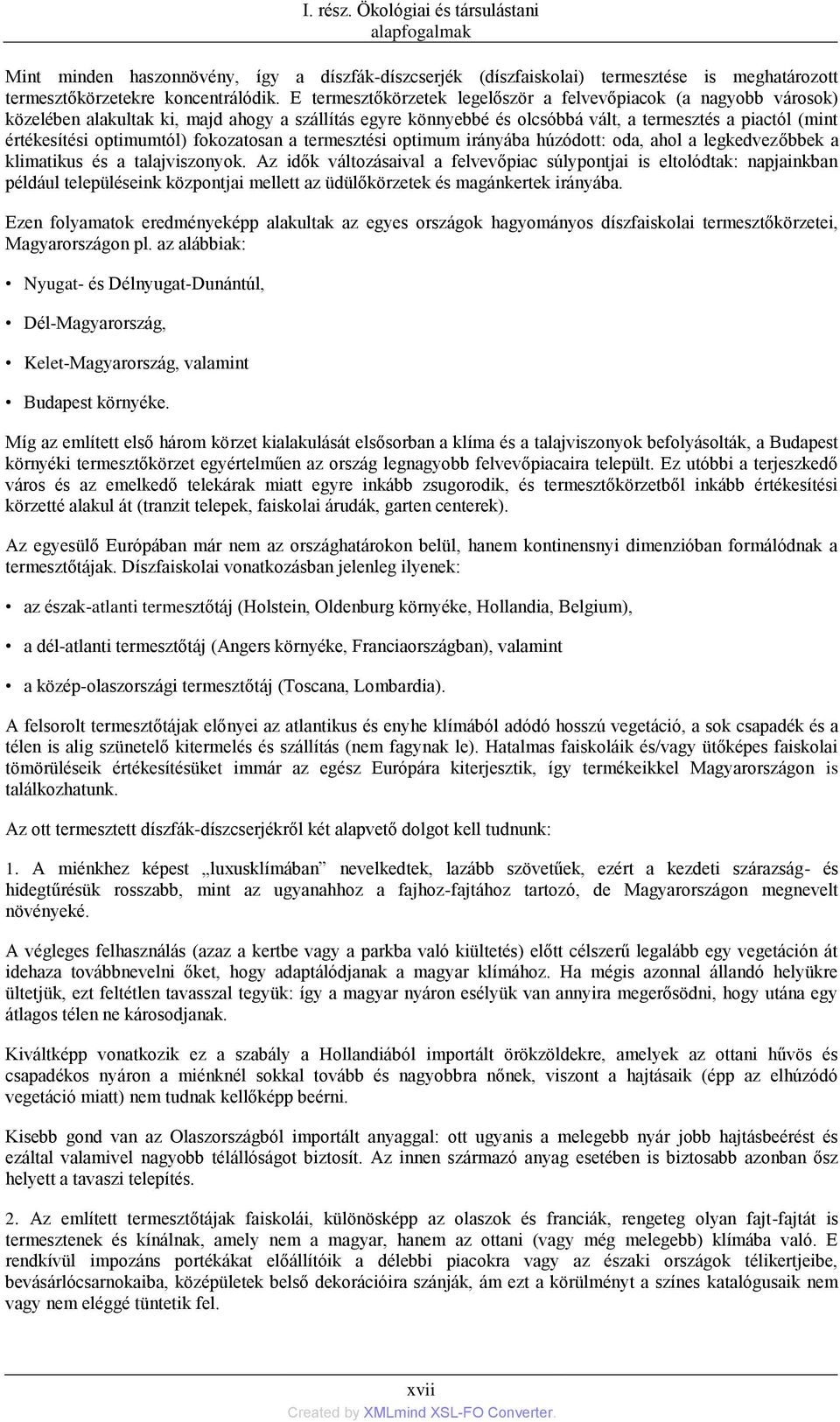 optimumtól) fokozatosan a termesztési optimum irányába húzódott: oda, ahol a legkedvezőbbek a klimatikus és a talajviszonyok.