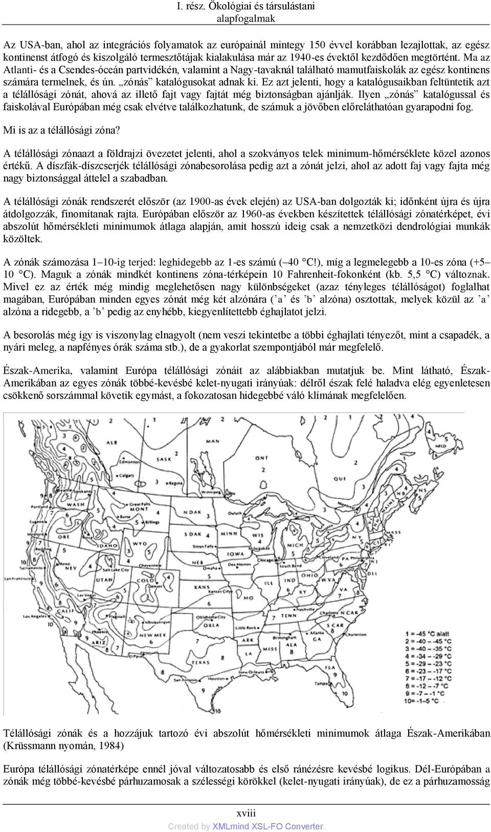 kialakulása már az 1940-es évektől kezdődően megtörtént. Ma az Atlanti- és a Csendes-óceán partvidékén, valamint a Nagy-tavaknál található mamutfaiskolák az egész kontinens számára termelnek, és ún.