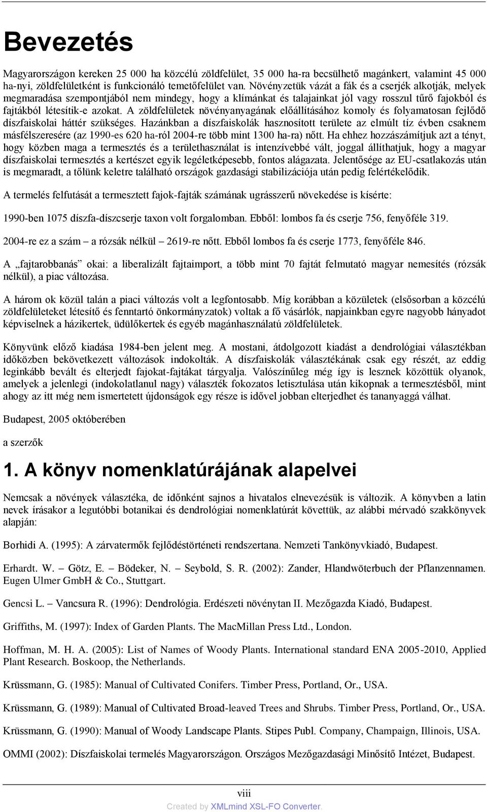 A zöldfelületek növényanyagának előállításához komoly és folyamatosan fejlődő díszfaiskolai háttér szükséges.