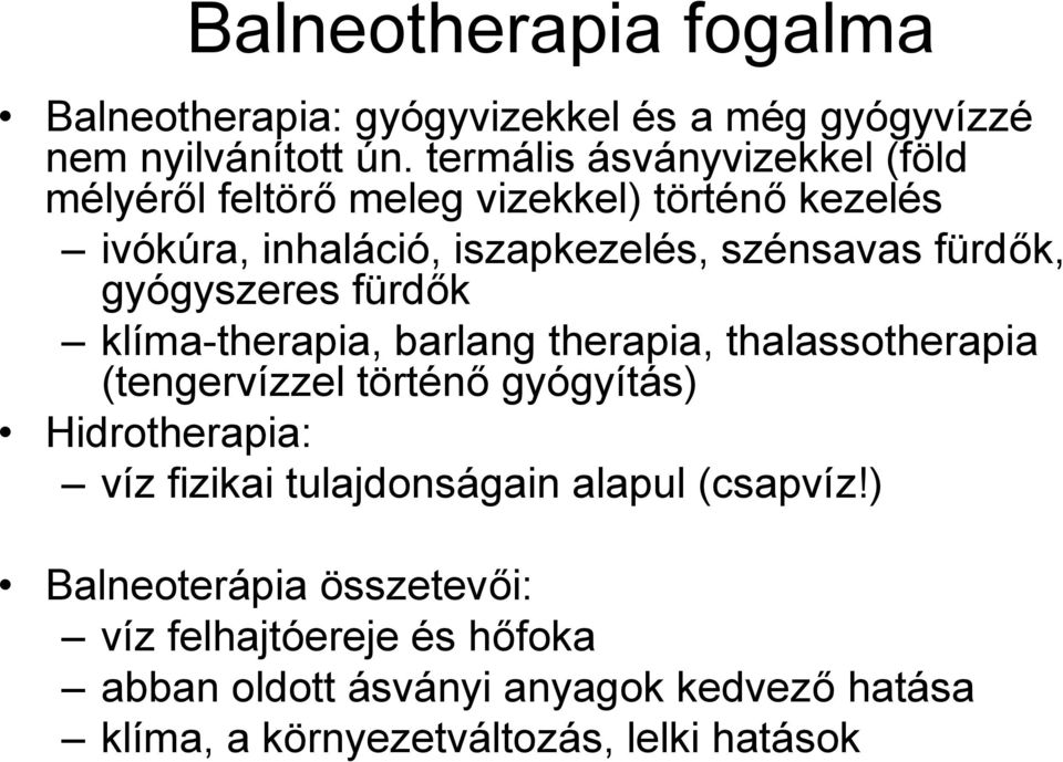 gyógyszeres fürdők klíma-therapia, barlang therapia, thalassotherapia (tengervízzel történő gyógyítás) Hidrotherapia: víz fizikai