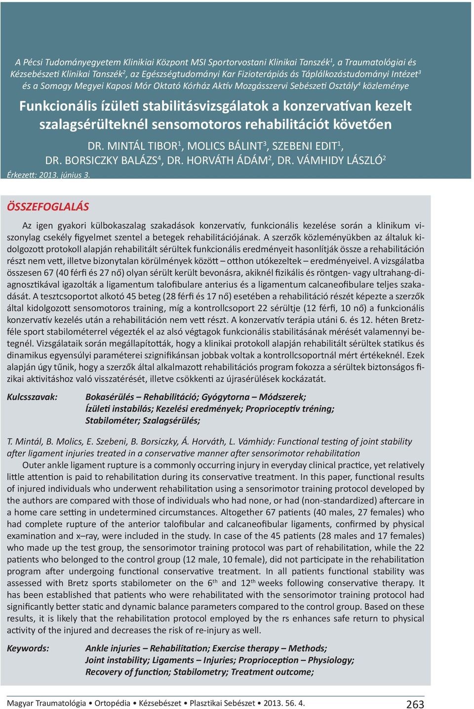sensomotoros rehabilitációt követően DR. MINTÁL TIBOR 1, MOLICS BÁLINT 3, SZEBENI EDIT 1, DR. BORSICZKY BALÁZS 4, DR. HORVÁTH ÁDÁM 2, DR. VÁMHIDY LÁSZLÓ 2 Érkezett: 2013. június 3.