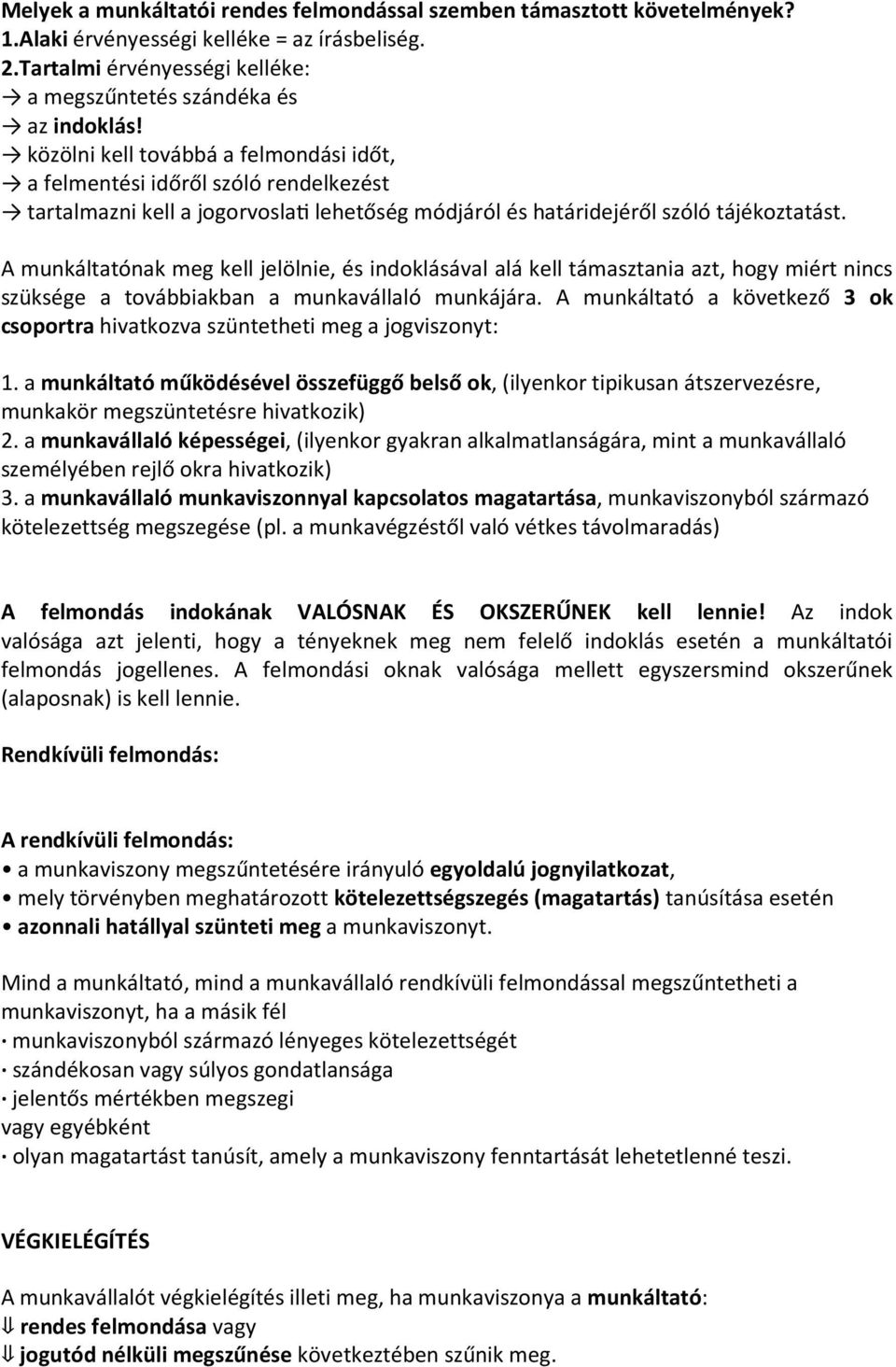 A munkáltatónak meg kell jelölnie, és indoklásával alá kell támasztania azt, hogy miért nincs szüksége a továbbiakban a munkavállaló munkájára.