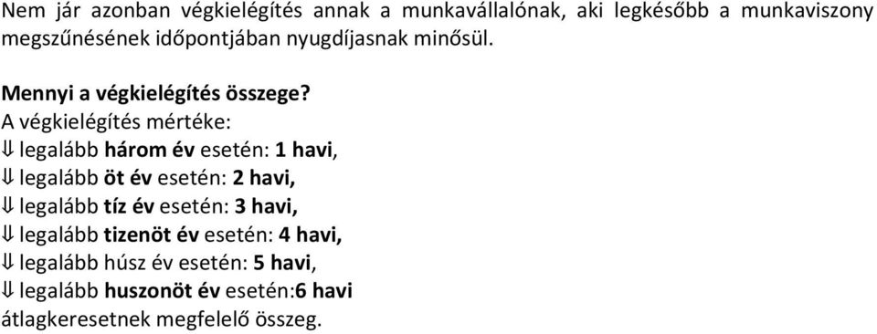 A végkielégítés mértéke: legalább három év esetén: 1 havi, legalább öt év esetén: 2 havi, legalább tíz év