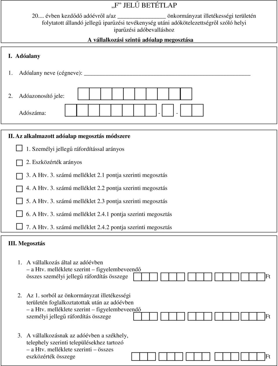 szintű adóalap megosztása 1. Adóalany neve (cégneve): 2. Adóazonosító jele: Adószáma: - - II. Az alkalmazott adóalap megosztás módszere 1. Személyi jellegű ráfordítással arányos 2.