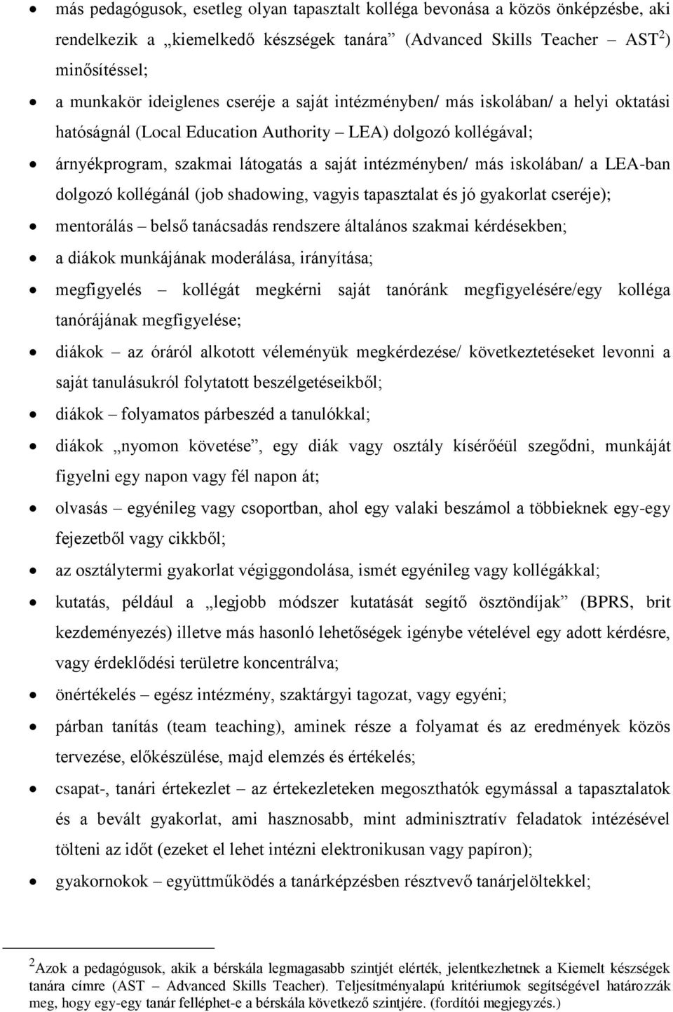 LEA-ban dolgozó kollégánál (job shadowing, vagyis tapasztalat és jó gyakorlat cseréje); mentorálás belső tanácsadás rendszere általános szakmai kérdésekben; a diákok munkájának moderálása,