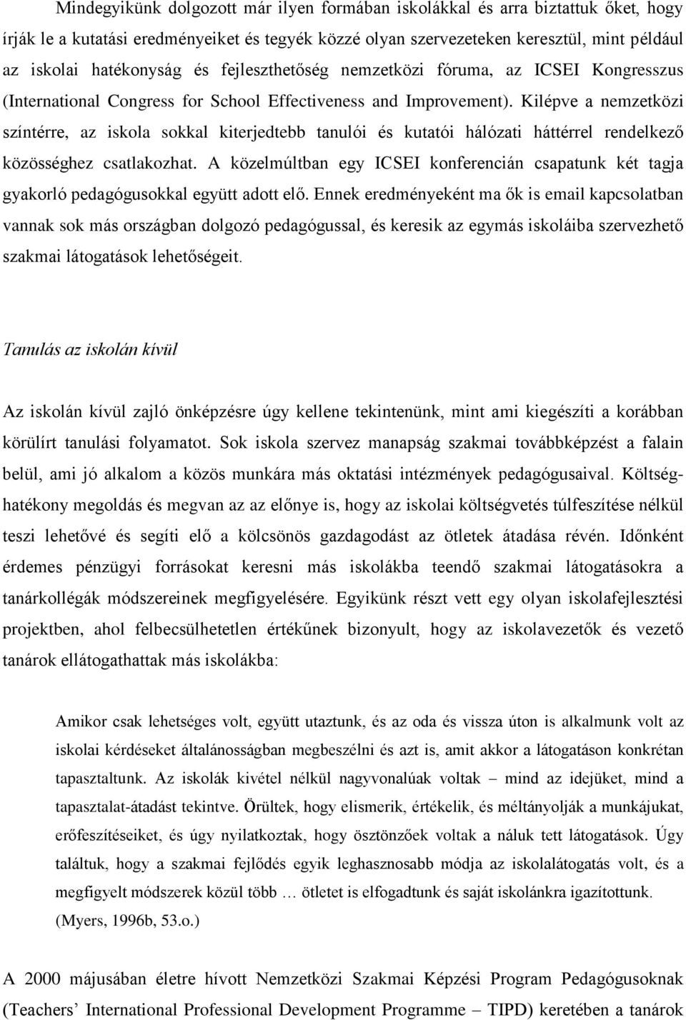 Kilépve a nemzetközi színtérre, az iskola sokkal kiterjedtebb tanulói és kutatói hálózati háttérrel rendelkező közösséghez csatlakozhat.