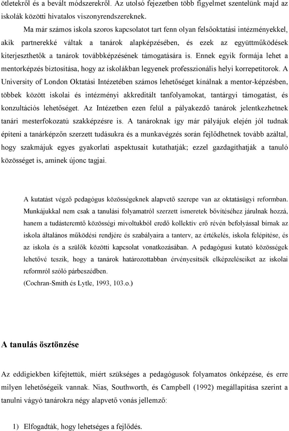 továbbképzésének támogatására is. Ennek egyik formája lehet a mentorképzés biztosítása, hogy az iskolákban legyenek professzionális helyi korrepetitorok.