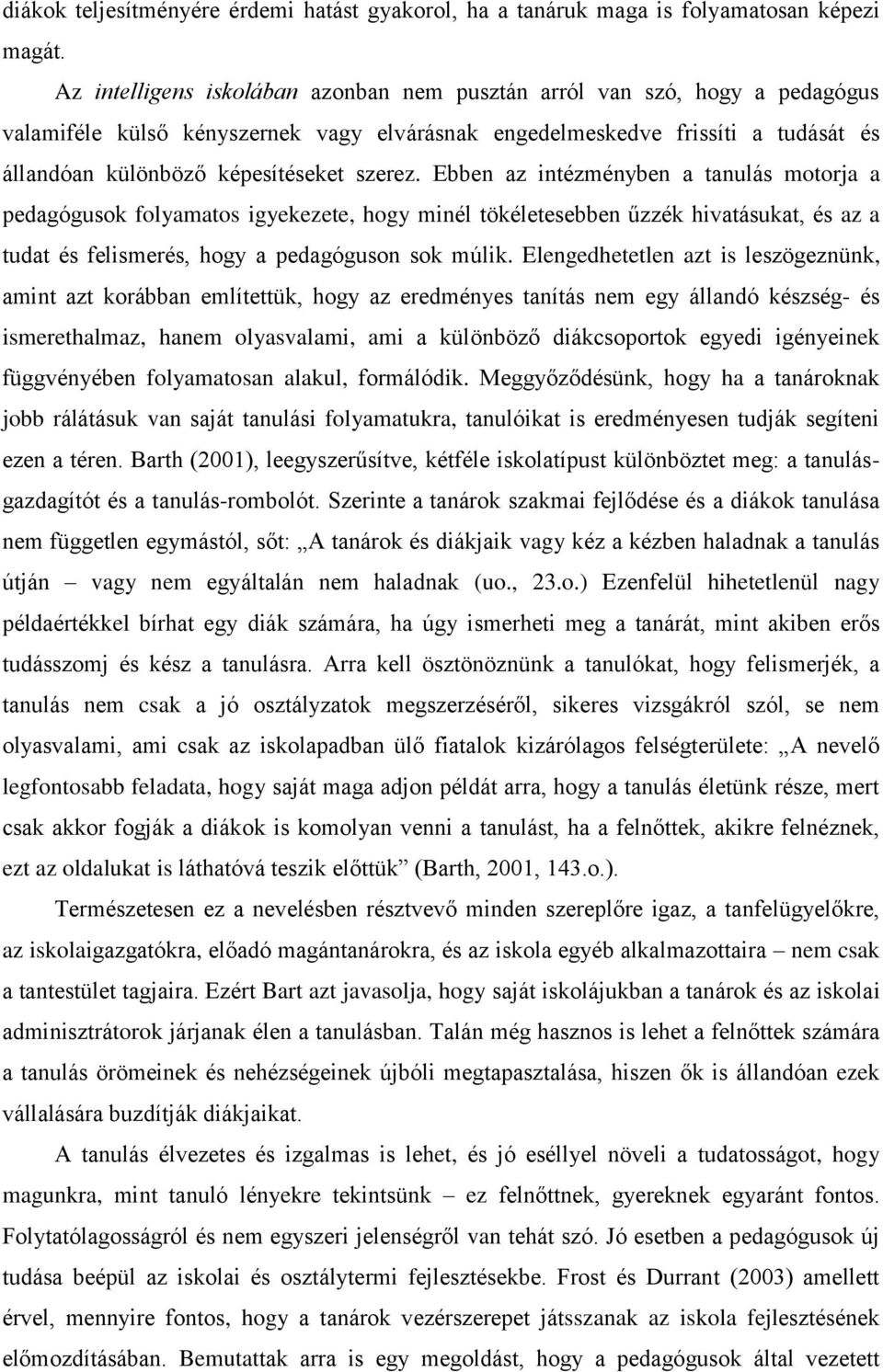 szerez. Ebben az intézményben a tanulás motorja a pedagógusok folyamatos igyekezete, hogy minél tökéletesebben űzzék hivatásukat, és az a tudat és felismerés, hogy a pedagóguson sok múlik.