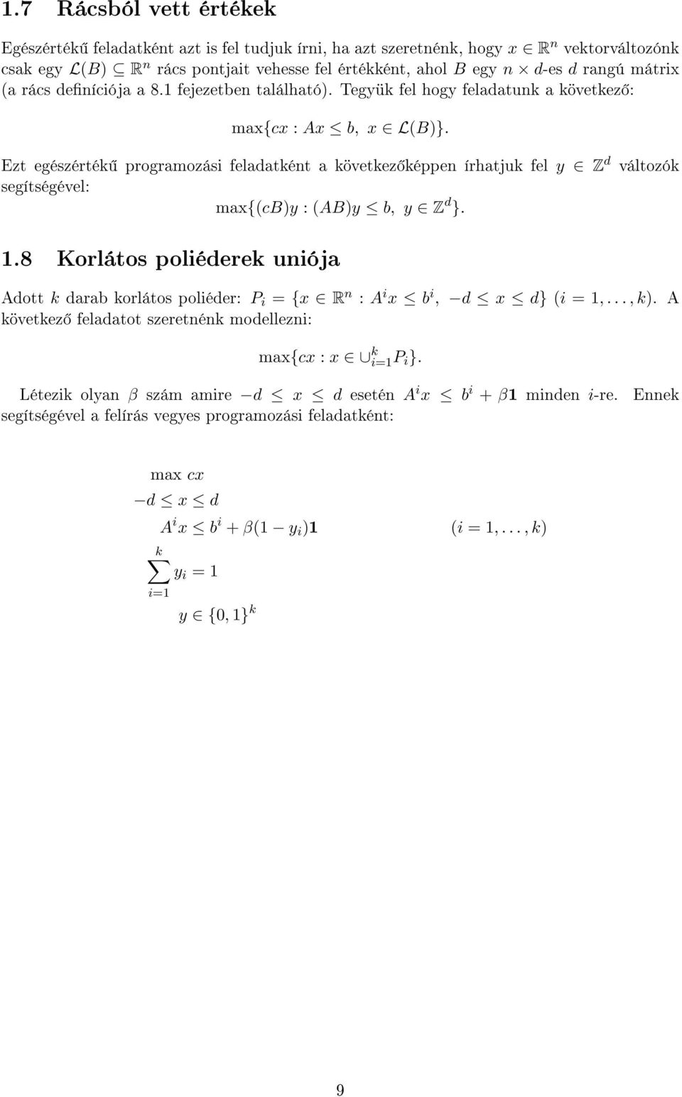 Ezt egészérték programozási feladatként a következ képpen írhatjuk fel y Z d változók segítségével: max{(cb)y : (AB)y b, y Z d }. 1.