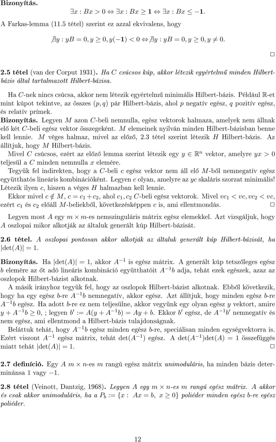 Például R-et mint kúpot tekintve, az összes (p, q) pár Hilbert-bázis, ahol p negatív egész, q pozitív egész, és relatív prímek. Bizonyítás.