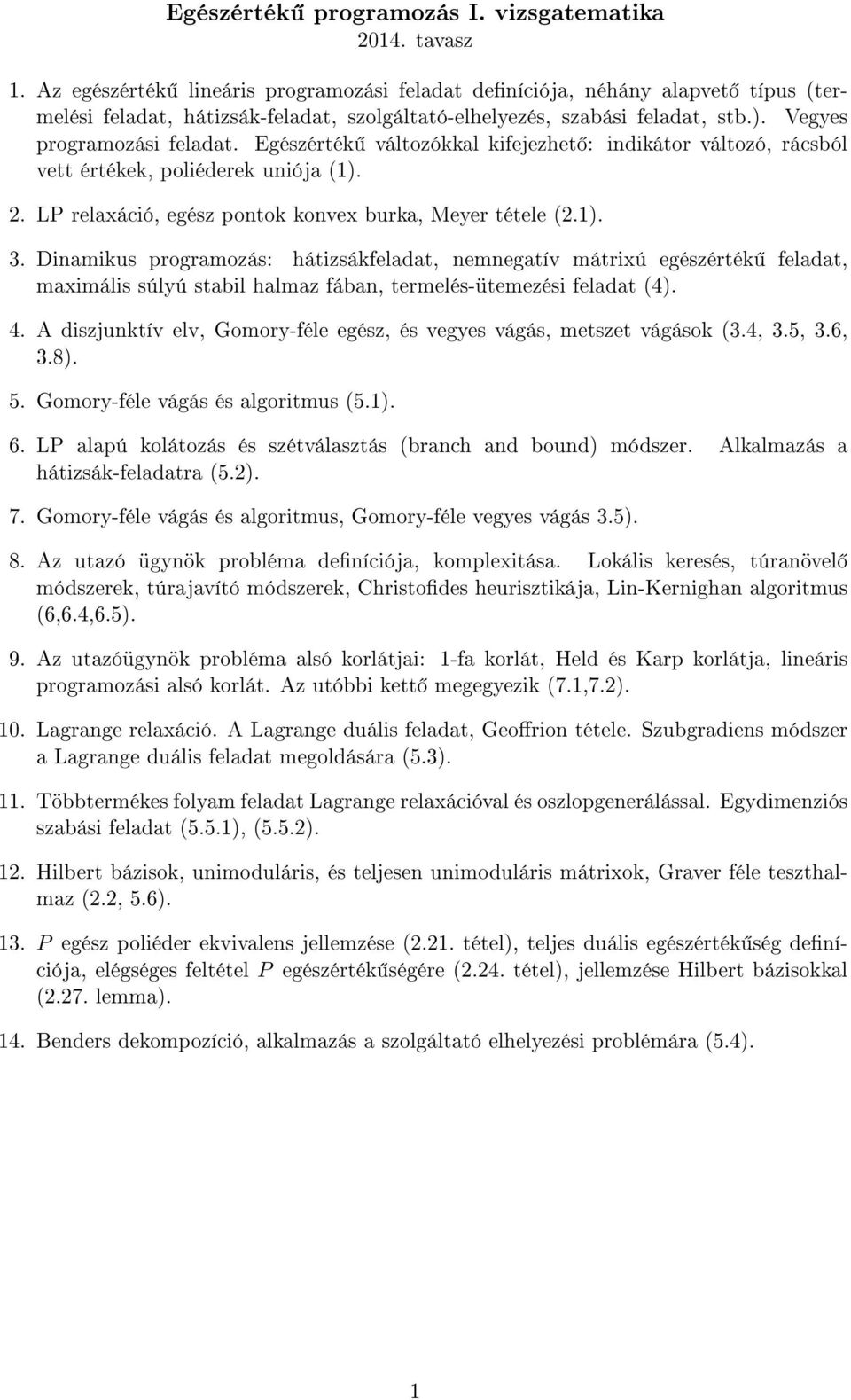 Egészérték változókkal kifejezhet : indikátor változó, rácsból vett értékek, poliéderek uniója (1). 2. LP relaxáció, egész pontok konvex burka, Meyer tétele (2.1). 3.