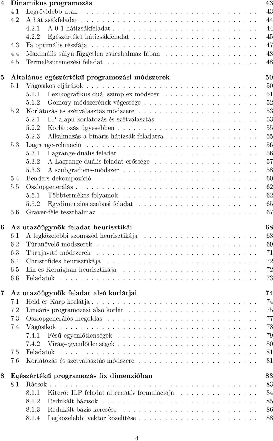 ............................ 48 5 Általános egészérték programozási módszerek 50 5.1 Vágósíkos eljárások................................. 50 5.1.1 Lexikograkus duál szimplex módszer.................. 51 5.