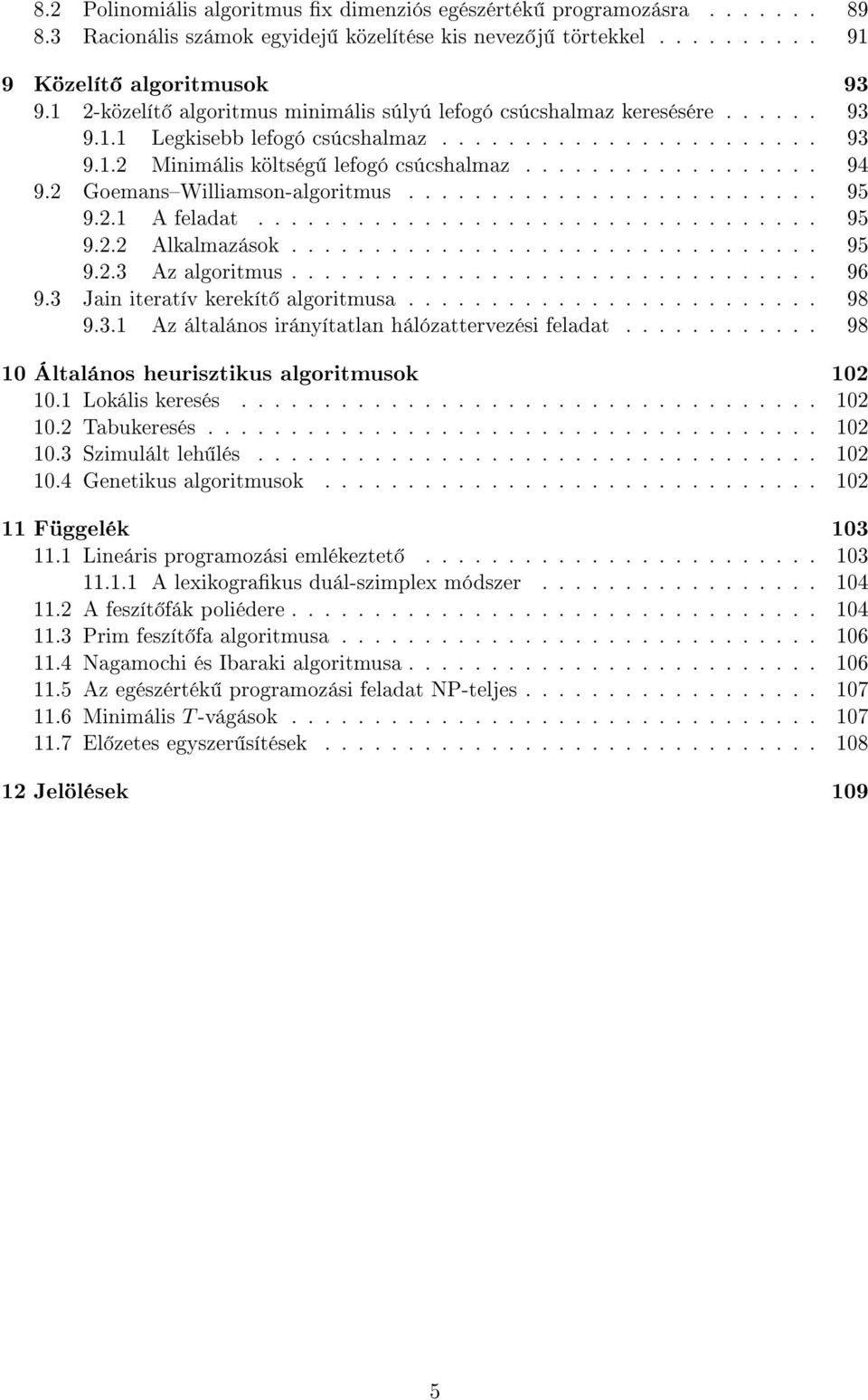 2 GoemansWilliamson-algoritmus......................... 95 9.2.1 A feladat.................................. 95 9.2.2 Alkalmazások................................ 95 9.2.3 Az algoritmus................................ 96 9.