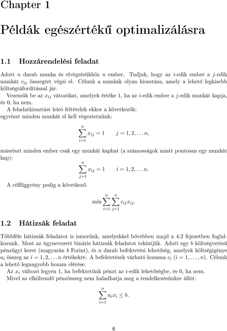 A feladatkiosztást leíró feltételek ekkor a következ k: egyrészt minden munkát el kell végeztetnünk: n x ij = 1 j = 1, 2,.